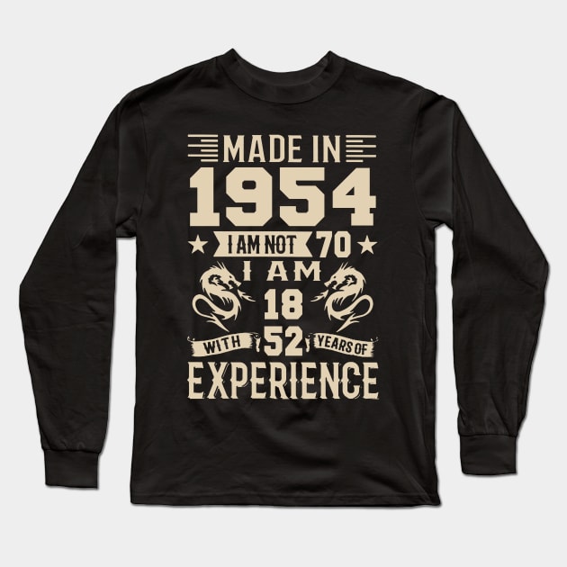 Made In 1954 I Am Not 70 I Am 18 With 52 Years Of Experience Long Sleeve T-Shirt by Happy Solstice